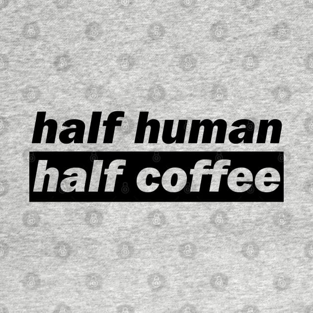 Half Human Half Coffee by DMJPRINT